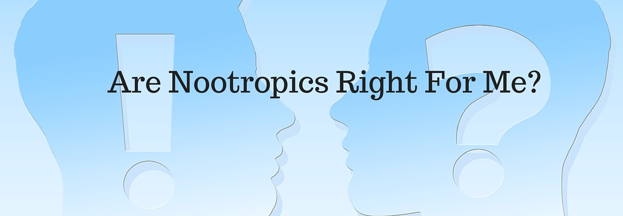 Are Nootropics Right For Me?