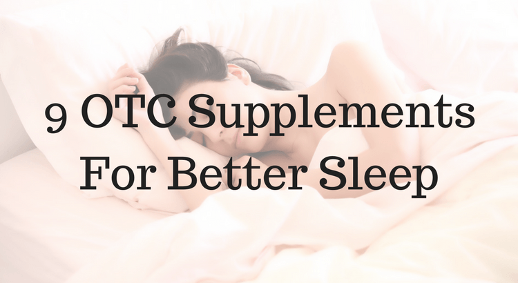 9 OTC Supplements For Better Sleep
