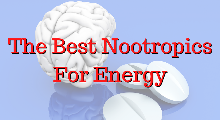 Best Nootropics For Energy - Nootropics Zone