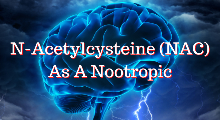 N Acetylcysteine Nac As A Nootropic Nootropics Zone