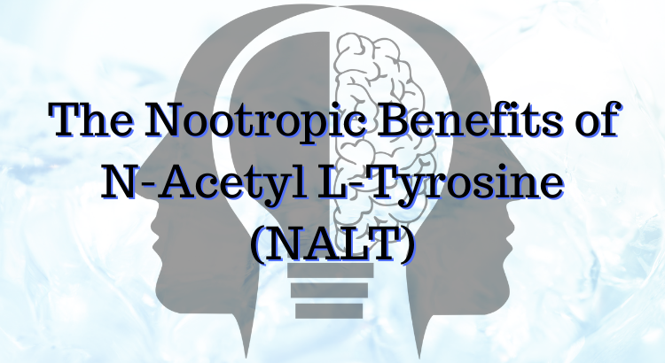 The Nootropic Benefits Of N-Acetyl L-Tyrosine (NALT) - Nootropics Zone